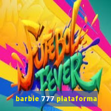 barbie 777 plataforma